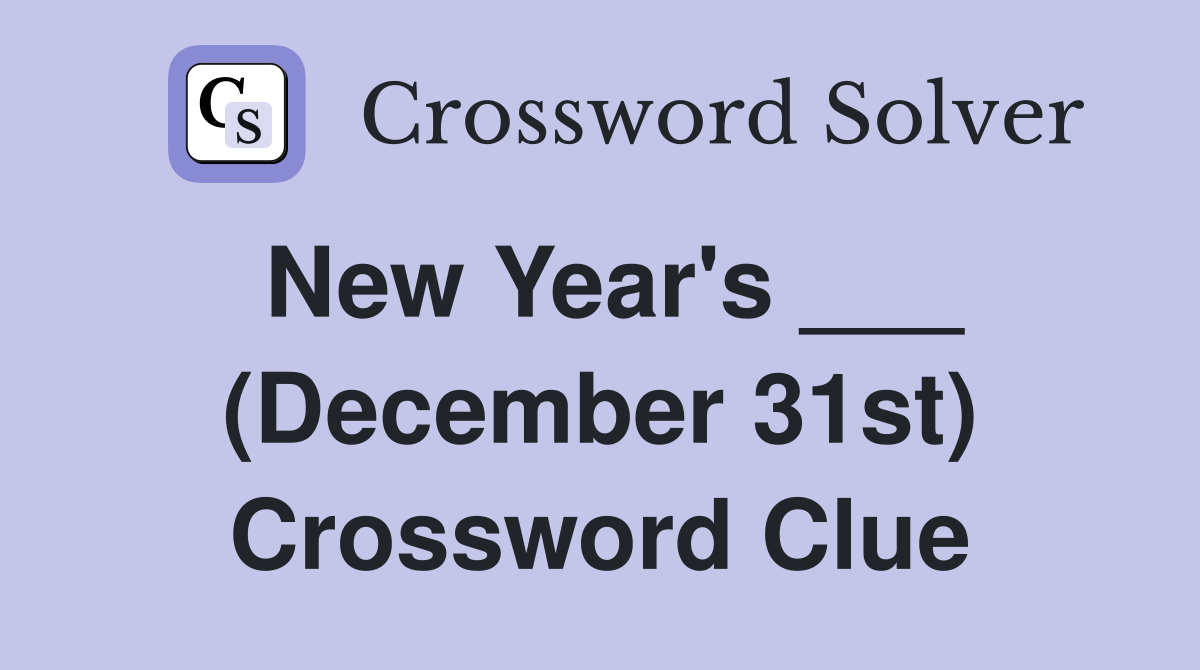 New Year's ___ (December 31st) Crossword Clue