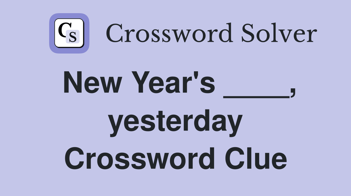 New Year's ____, yesterday Crossword Clue
