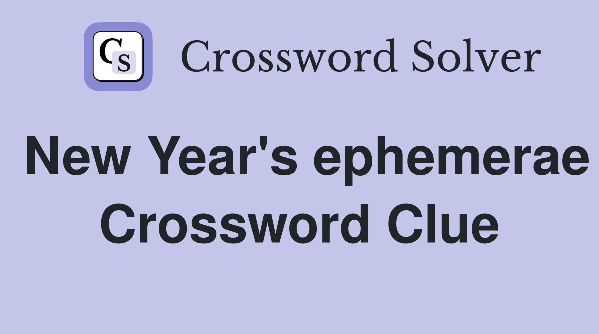 New Year's ephemerae Crossword Clue