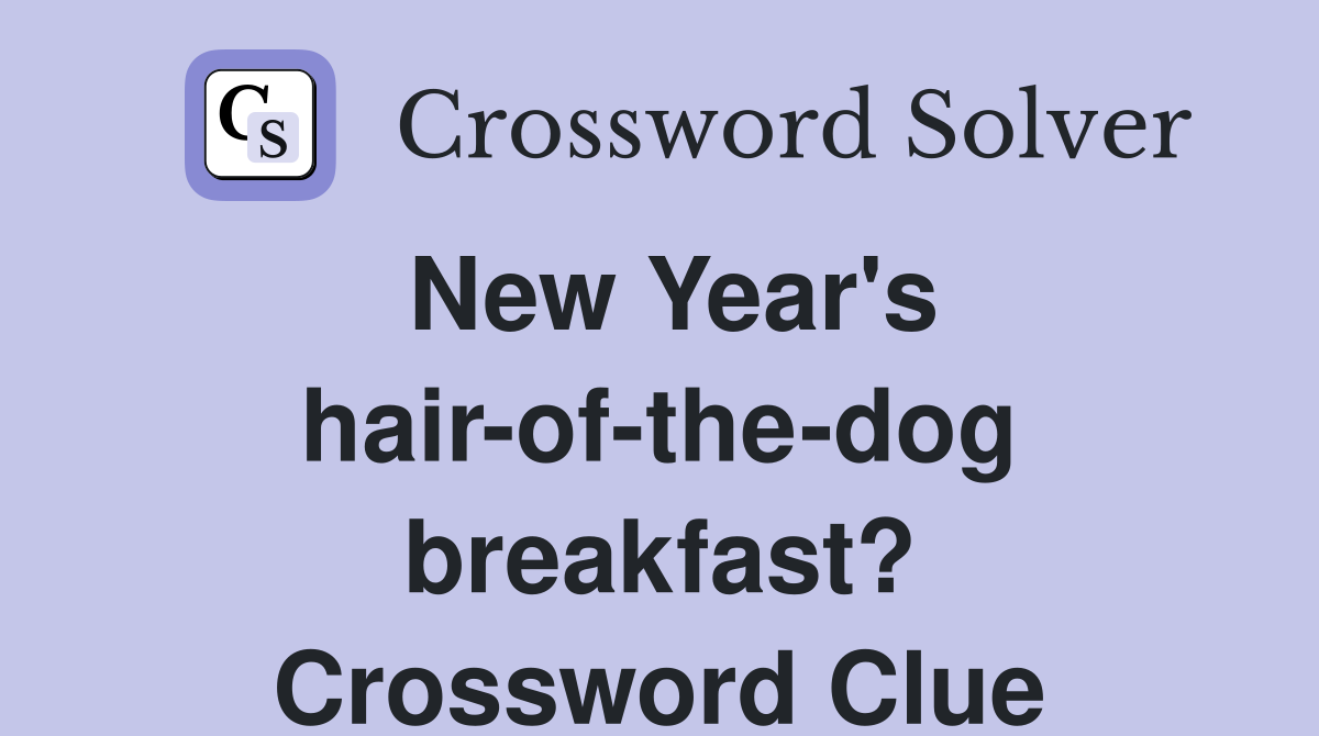 New Year's hair-of-the-dog breakfast? Crossword Clue