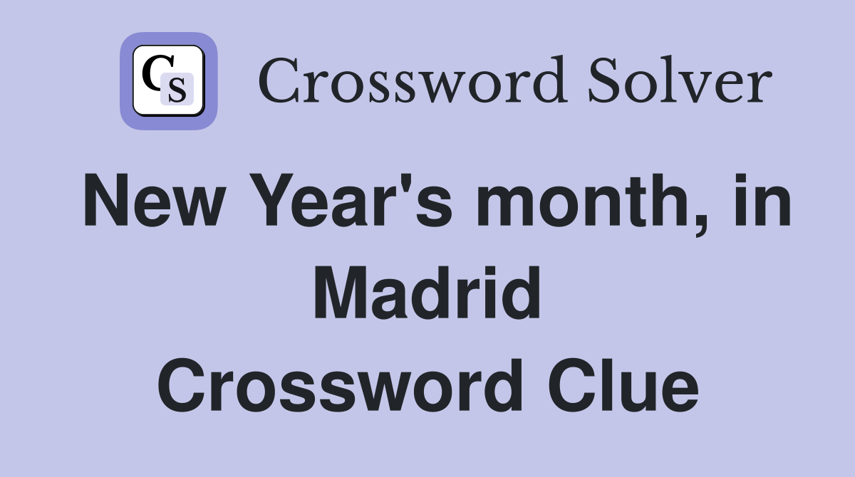 New Year's month, in Madrid Crossword Clue
