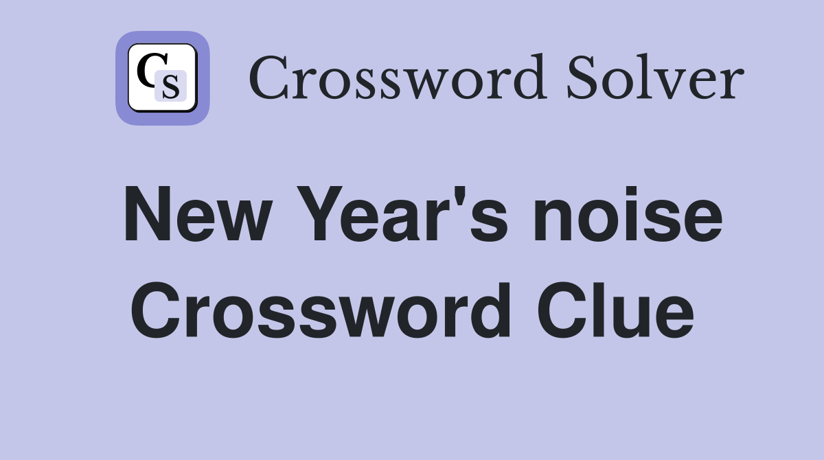 New Year's noise Crossword Clue