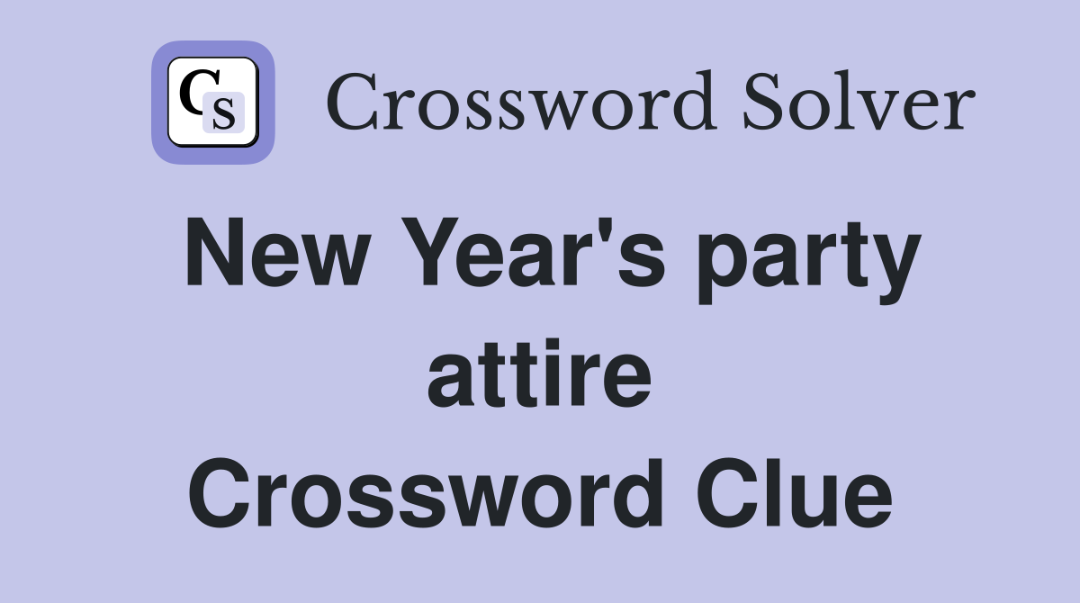 New Year's party attire Crossword Clue