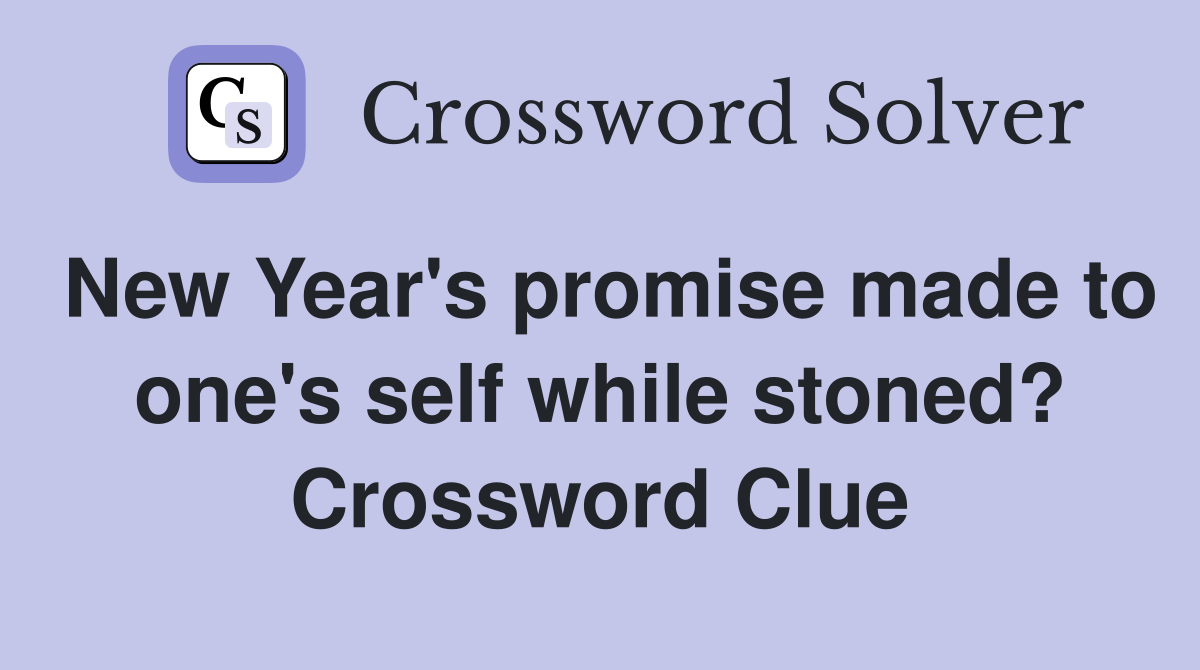 New Year's promise made to one's self while stoned? Crossword Clue