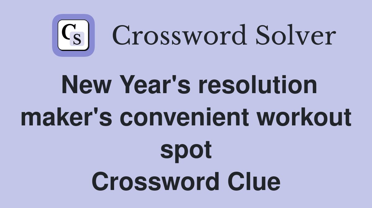 New Year's resolution maker's convenient workout spot Crossword Clue