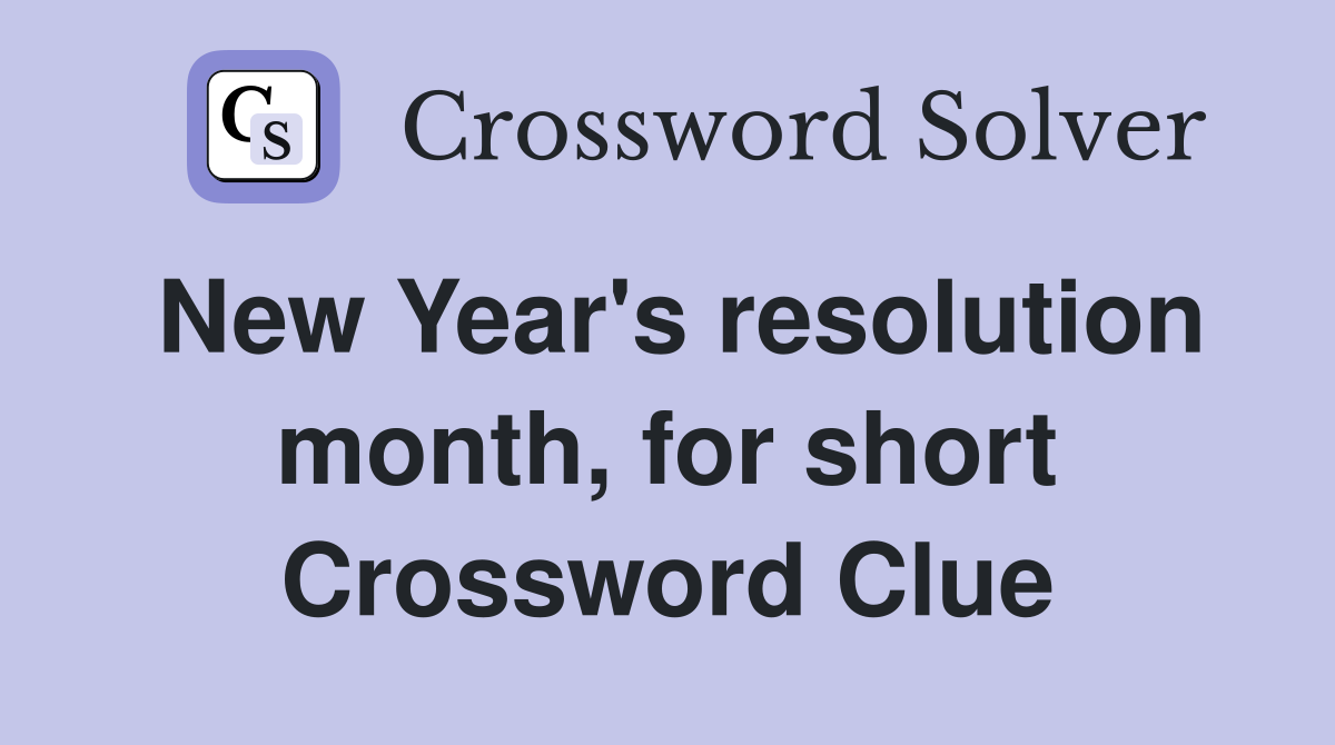 New Year's resolution month, for short Crossword Clue
