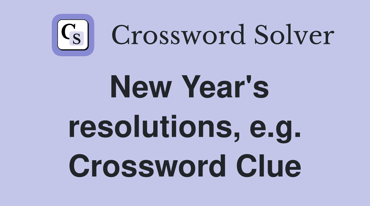 New Year's resolutions, e.g. Crossword Clue