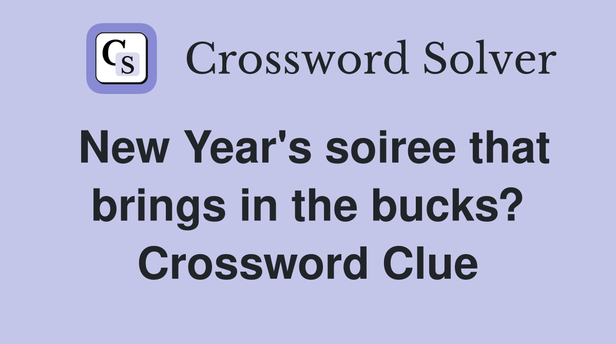New Year's soiree that brings in the bucks? Crossword Clue