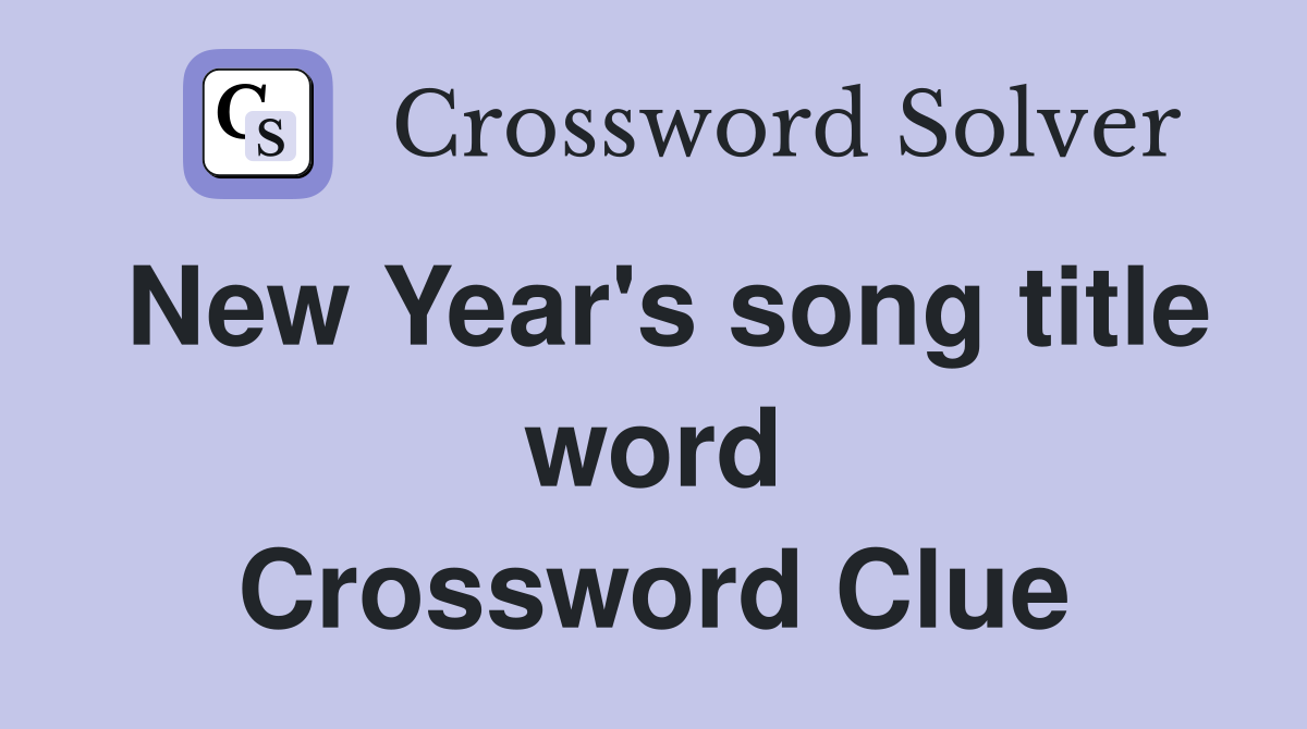 New Year's song title word Crossword Clue