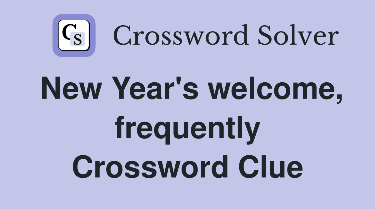 New Year's welcome, frequently Crossword Clue