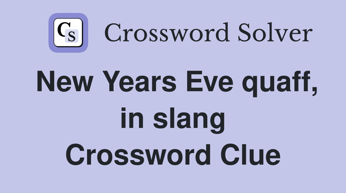 New Years Eve quaff, in slang Crossword Clue
