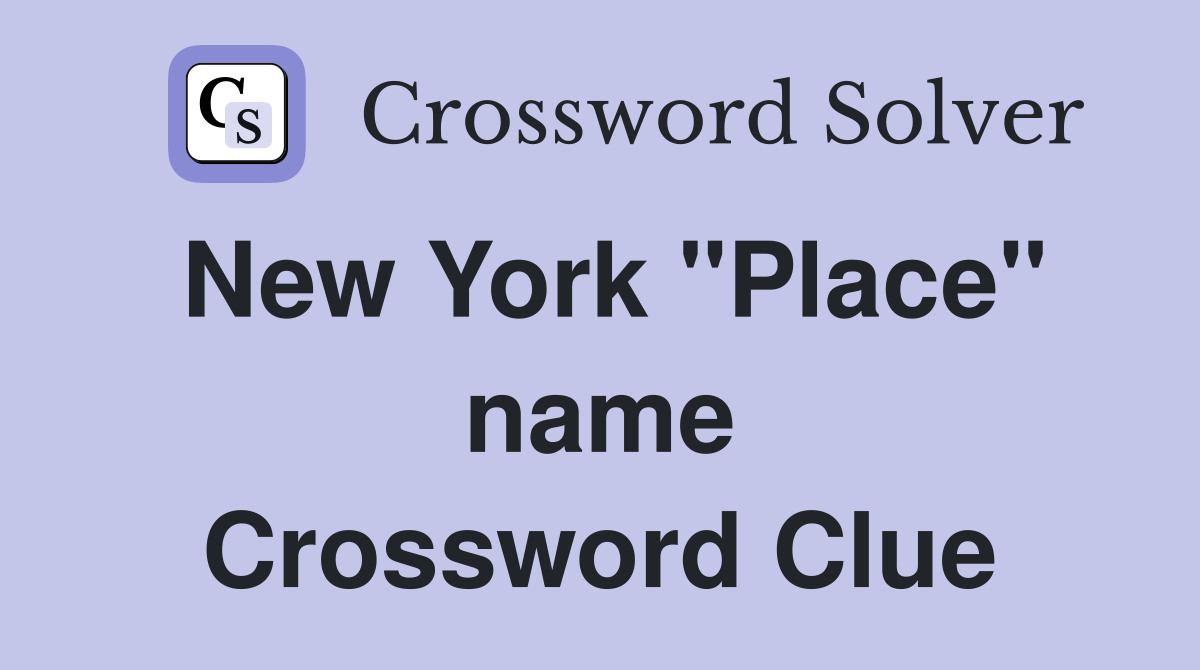 New York "Place" name Crossword Clue