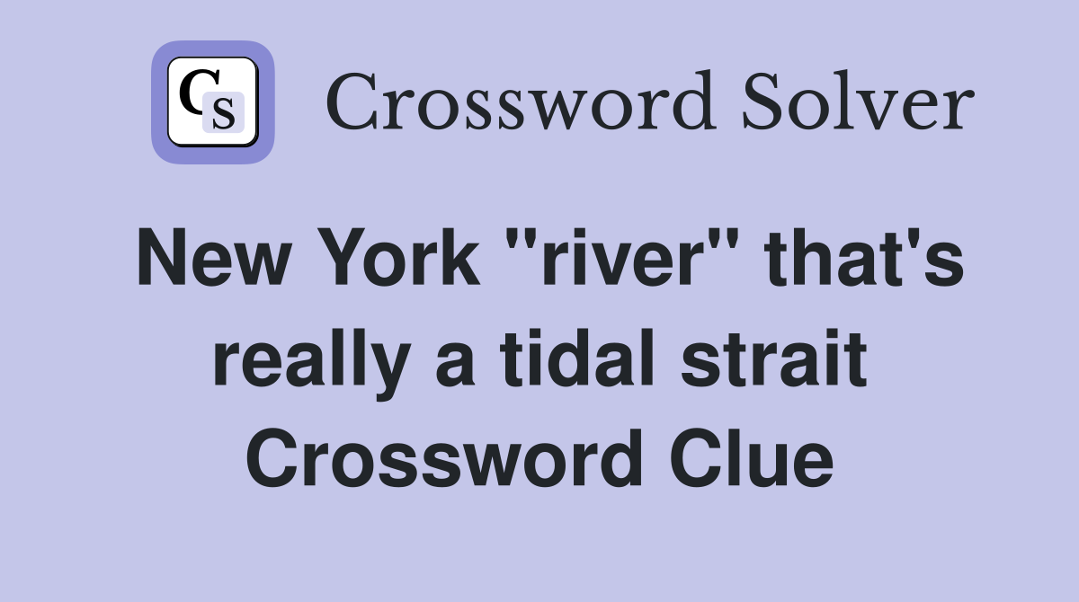 New York "river" that's really a tidal strait Crossword Clue
