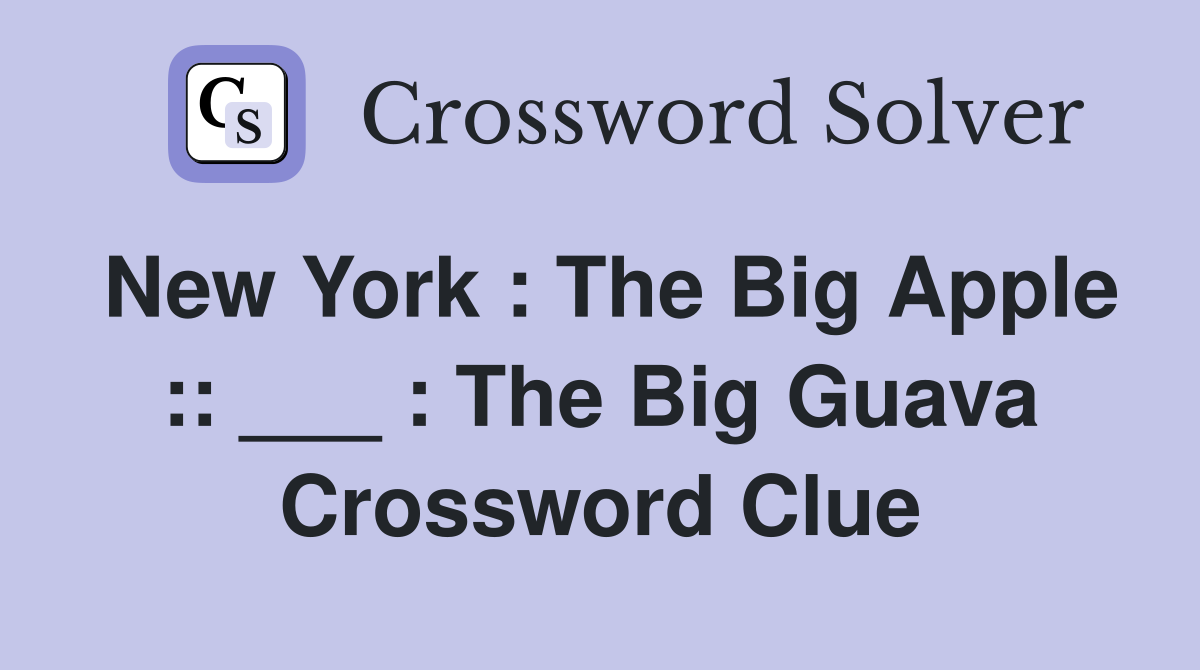 New York : The Big Apple :: ___ : The Big Guava Crossword Clue