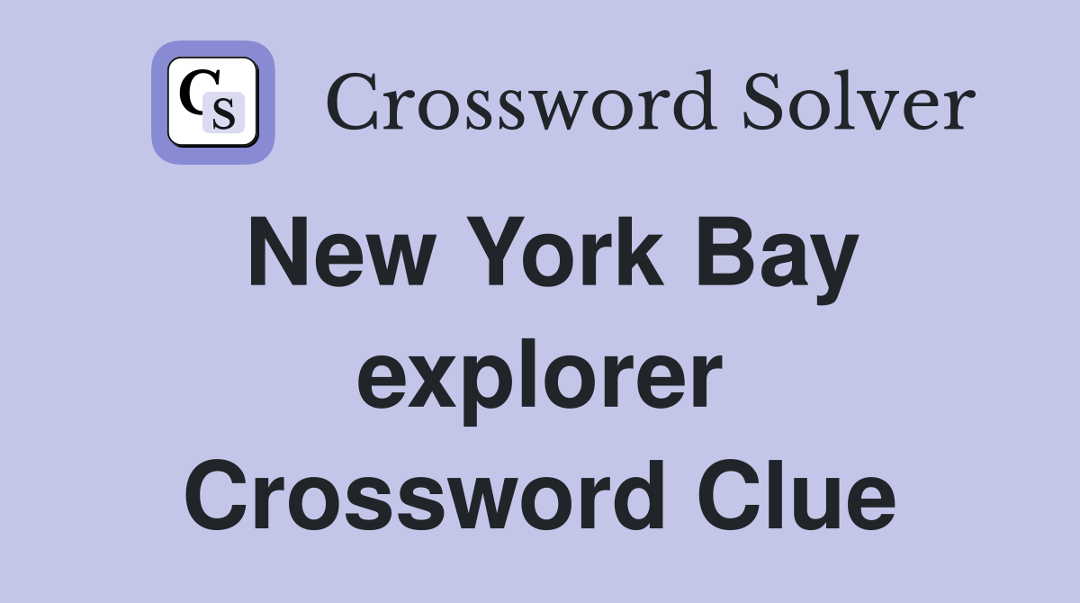 New York Bay explorer Crossword Clue