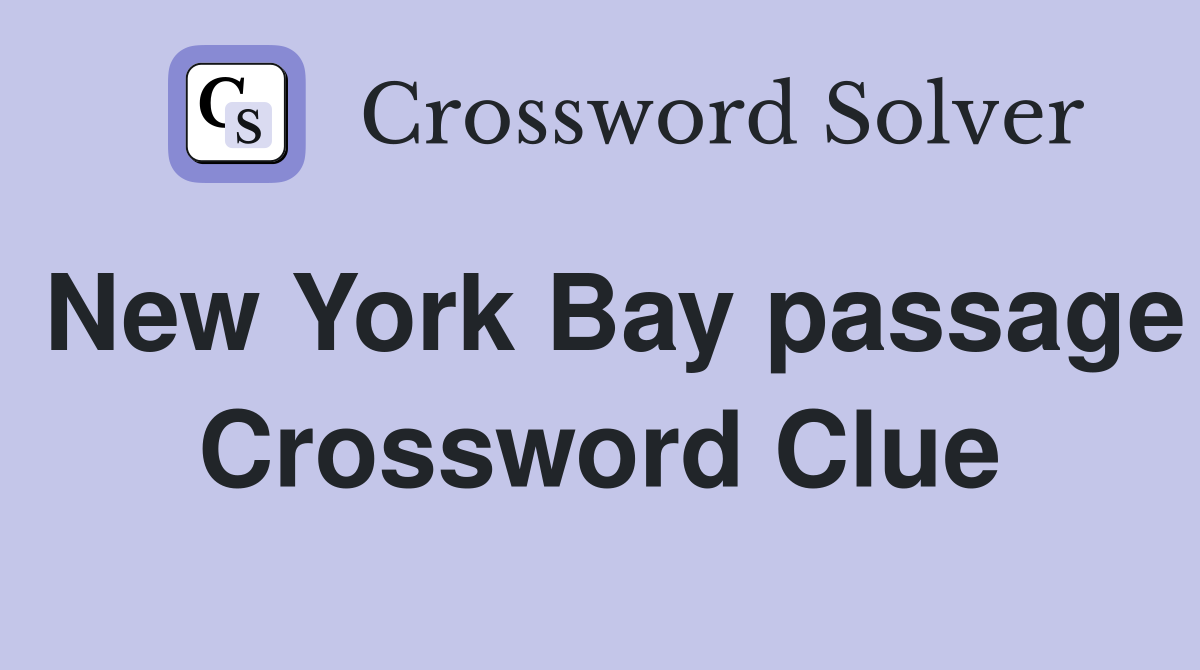 New York Bay passage Crossword Clue