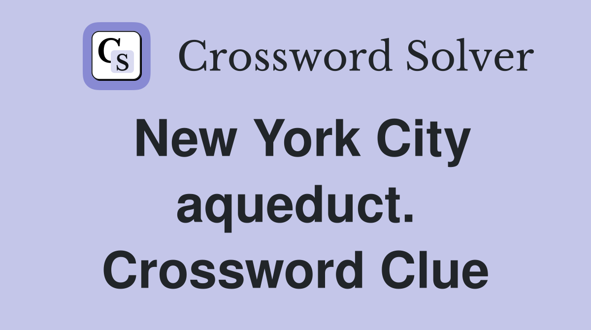 New York City aqueduct. Crossword Clue