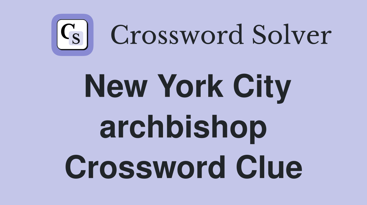 New York City archbishop Crossword Clue
