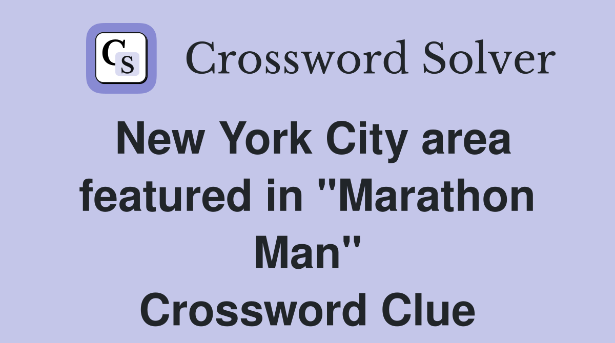 New York City area featured in "Marathon Man" Crossword Clue