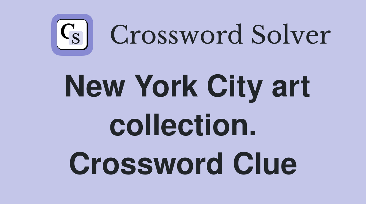 New York City art collection. Crossword Clue