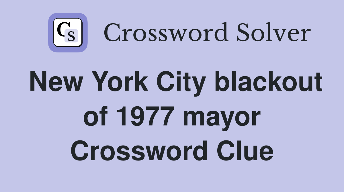 New York City blackout of 1977 mayor Crossword Clue