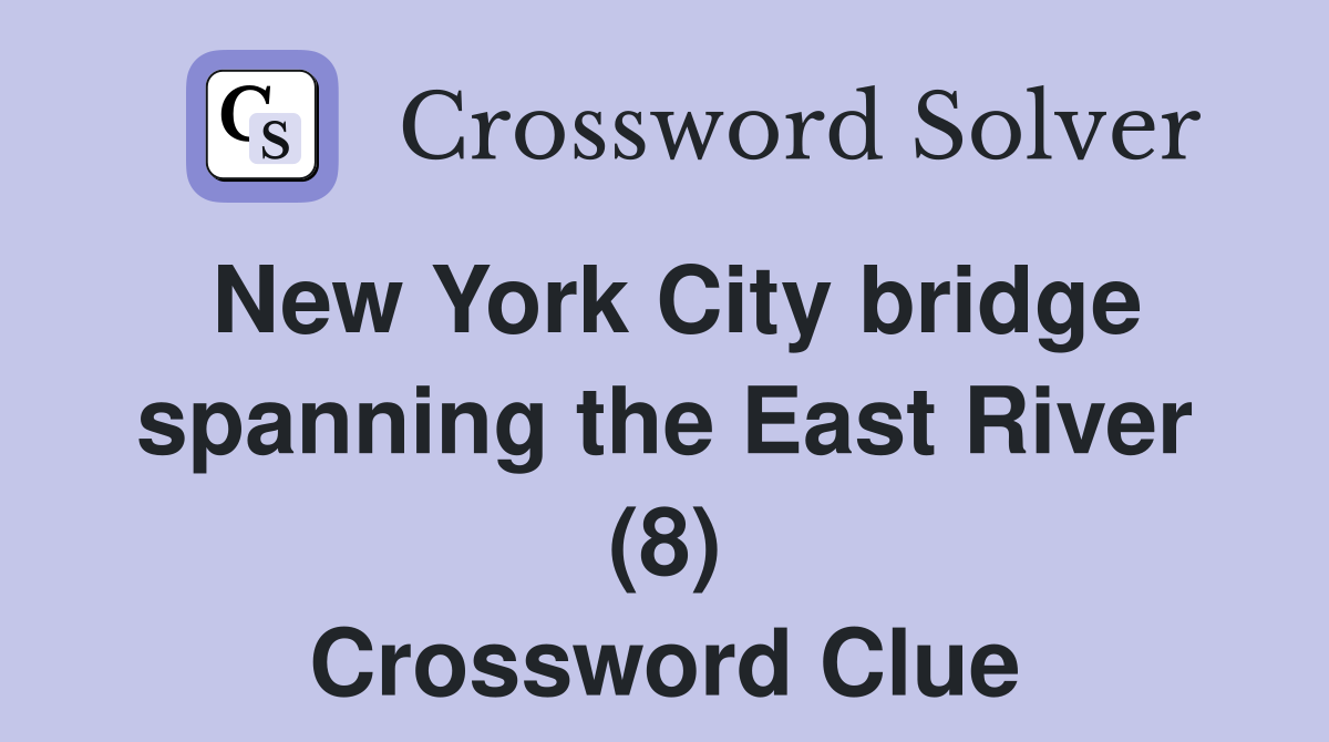 New York City bridge spanning the East River (8) Crossword Clue