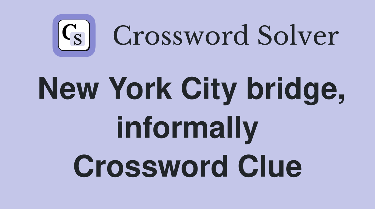 New York City bridge, informally Crossword Clue