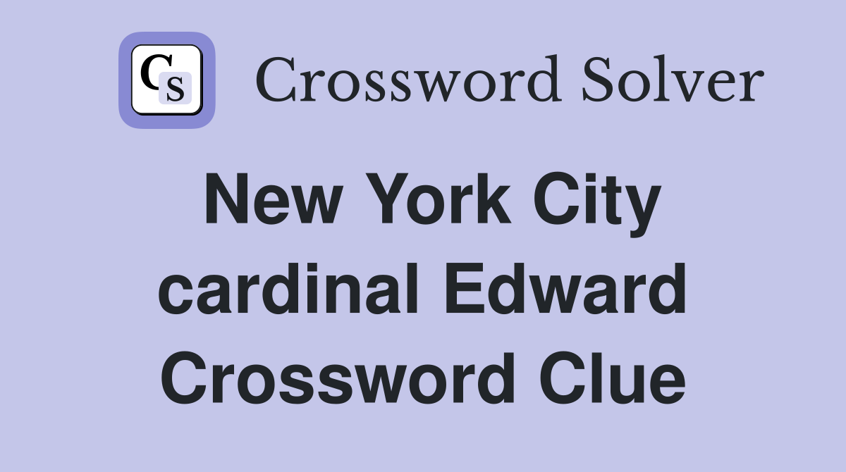 New York City cardinal Edward Crossword Clue