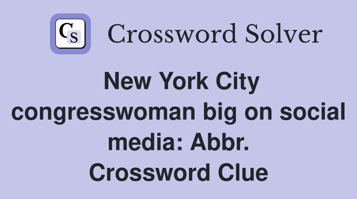 New York City congresswoman big on social media: Abbr. Crossword Clue