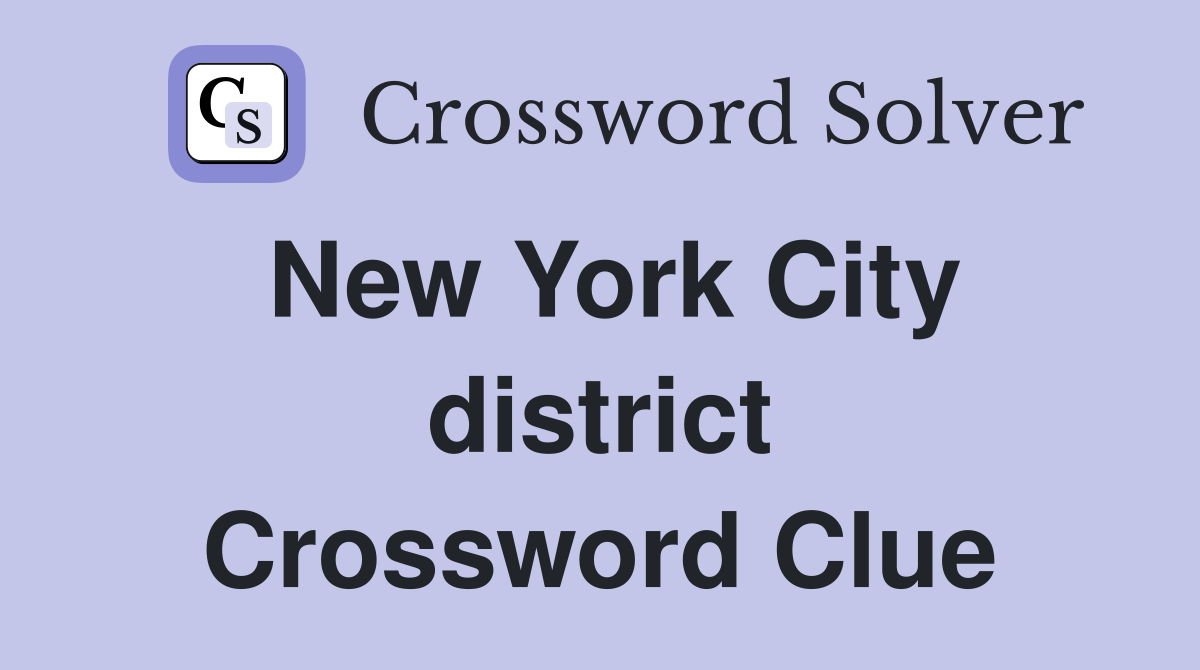 New York City district Crossword Clue