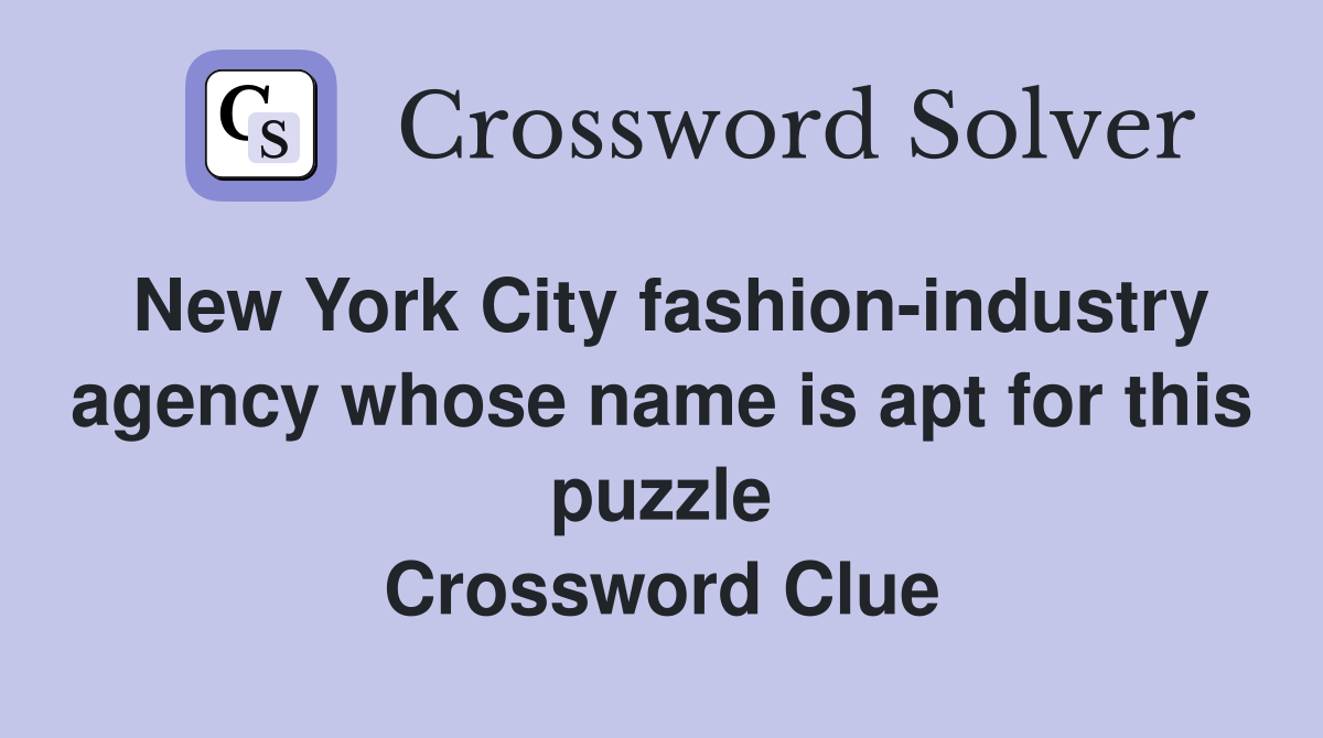 New York City fashion-industry agency whose name is apt for this puzzle Crossword Clue