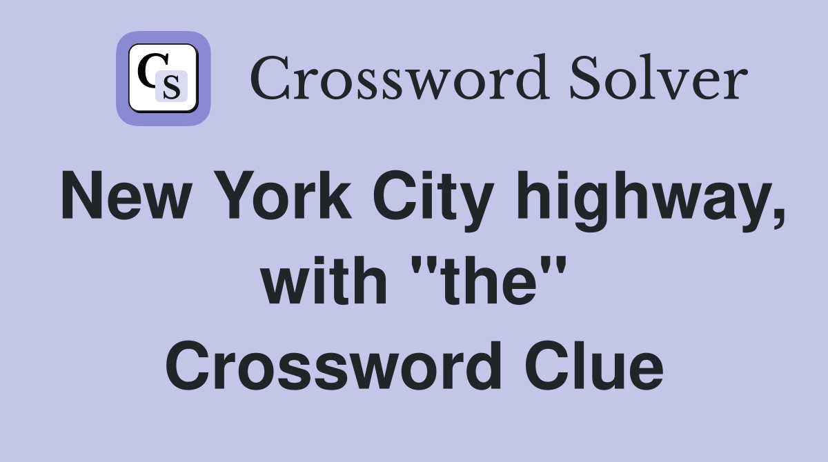 New York City highway, with "the" Crossword Clue