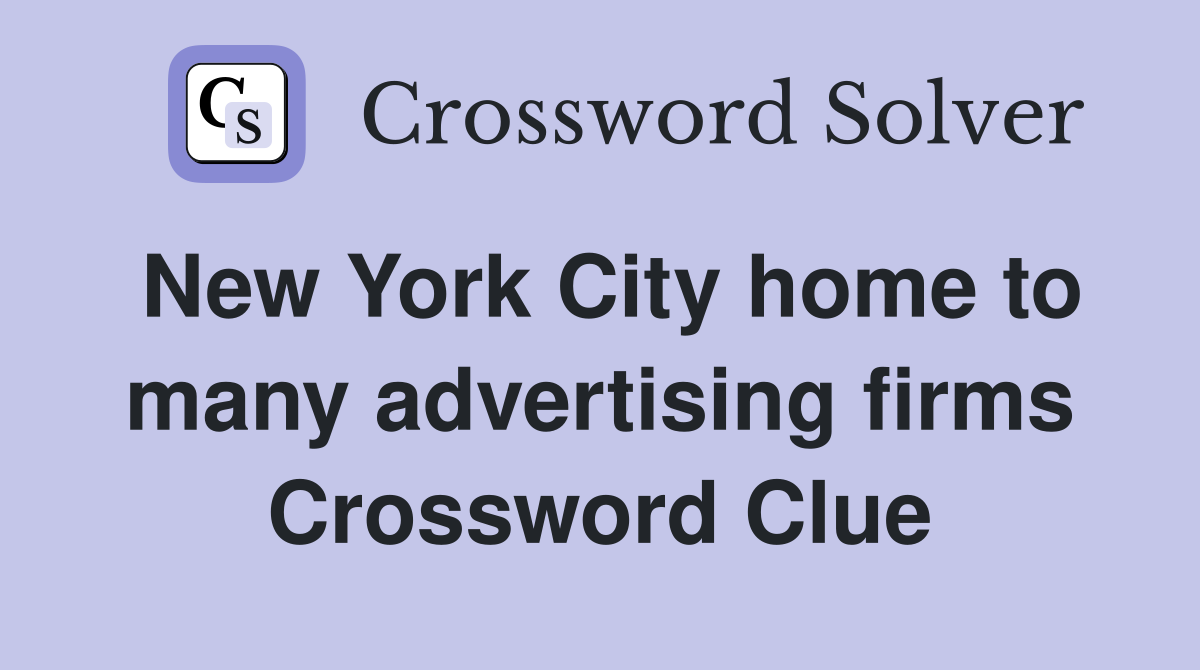 New York City home to many advertising firms Crossword Clue