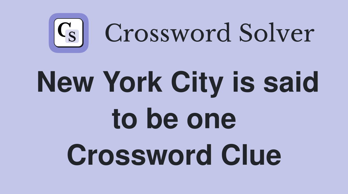 New York City is said to be one Crossword Clue