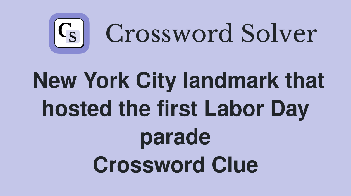 New York City landmark that hosted the first Labor Day parade Crossword Clue