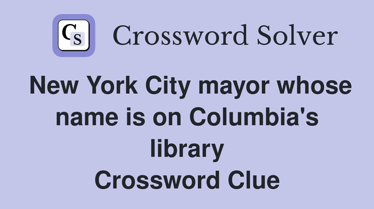 New York City mayor whose name is on Columbia's library Crossword Clue