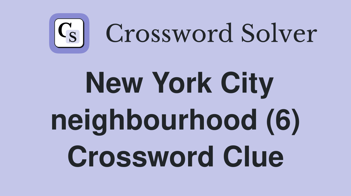 New York City neighbourhood (6) Crossword Clue