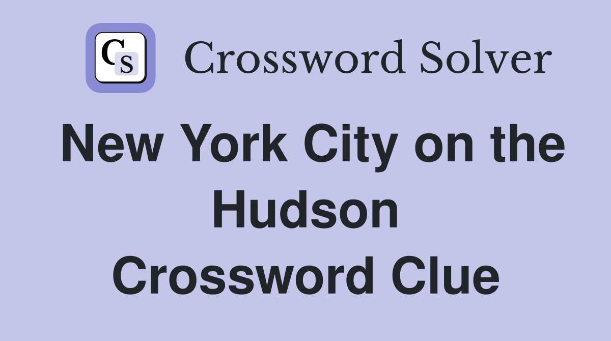 New York City on the Hudson Crossword Clue