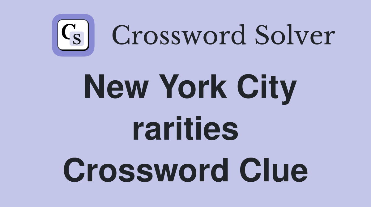 New York City rarities Crossword Clue