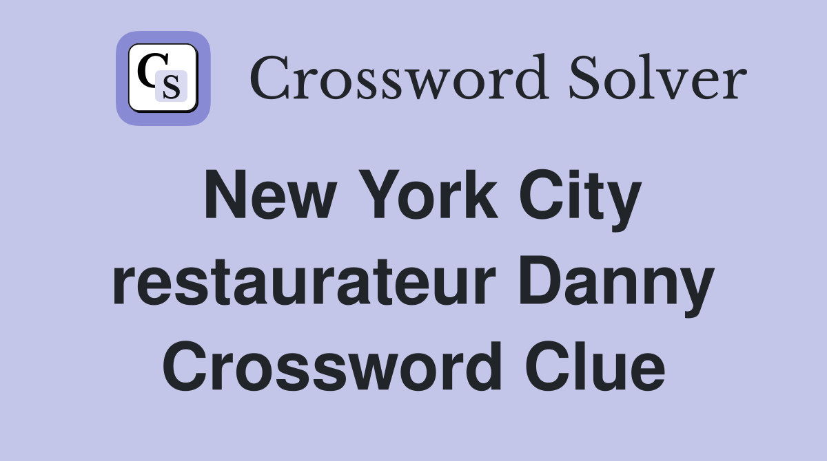 New York City restaurateur Danny Crossword Clue