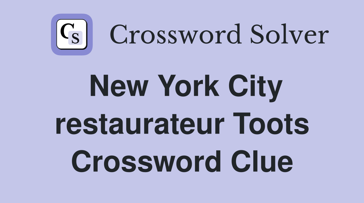New York City restaurateur Toots Crossword Clue
