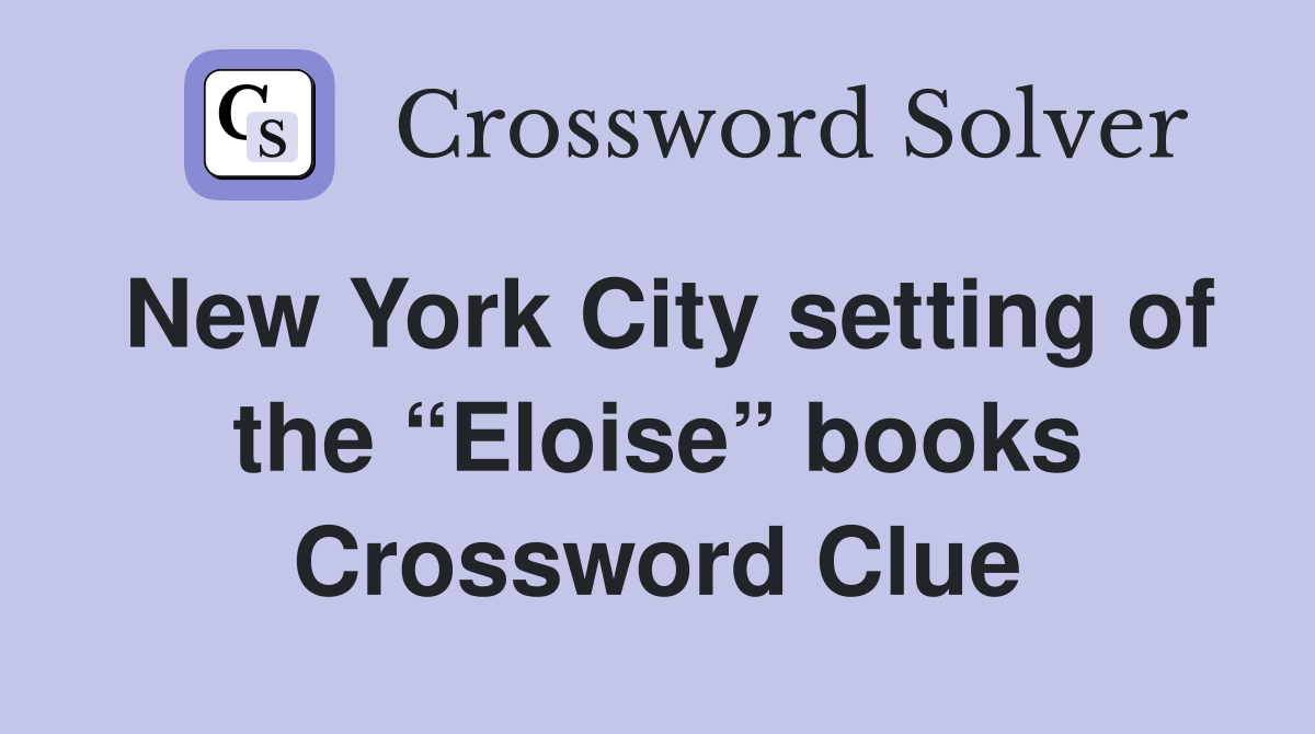New York City setting of the “Eloise” books Crossword Clue