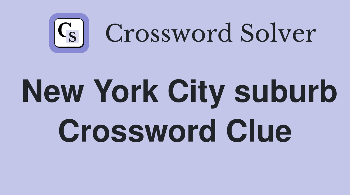 New York City suburb Crossword Clue