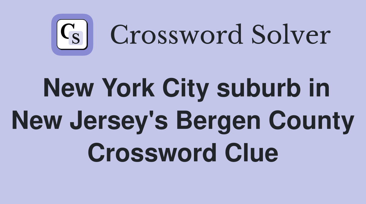 New York City suburb in New Jersey's Bergen County Crossword Clue