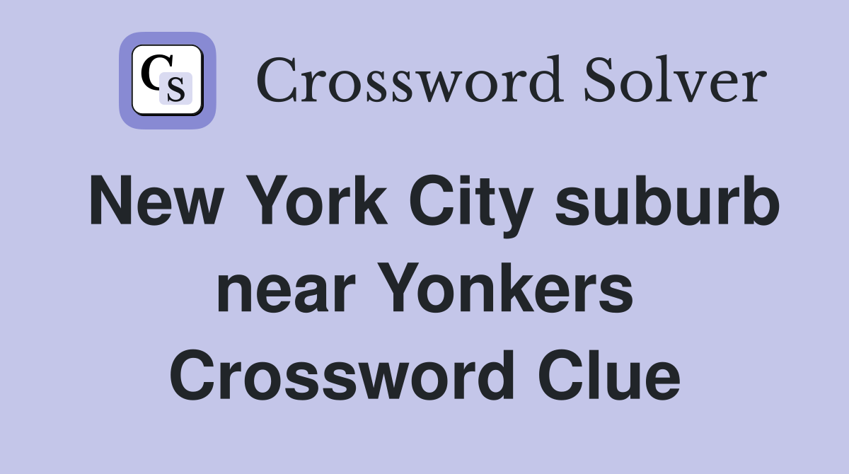 New York City suburb near Yonkers Crossword Clue