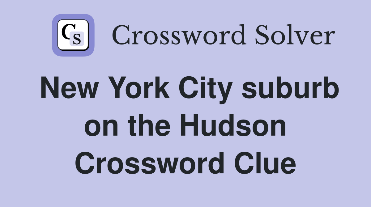 New York City suburb on the Hudson Crossword Clue