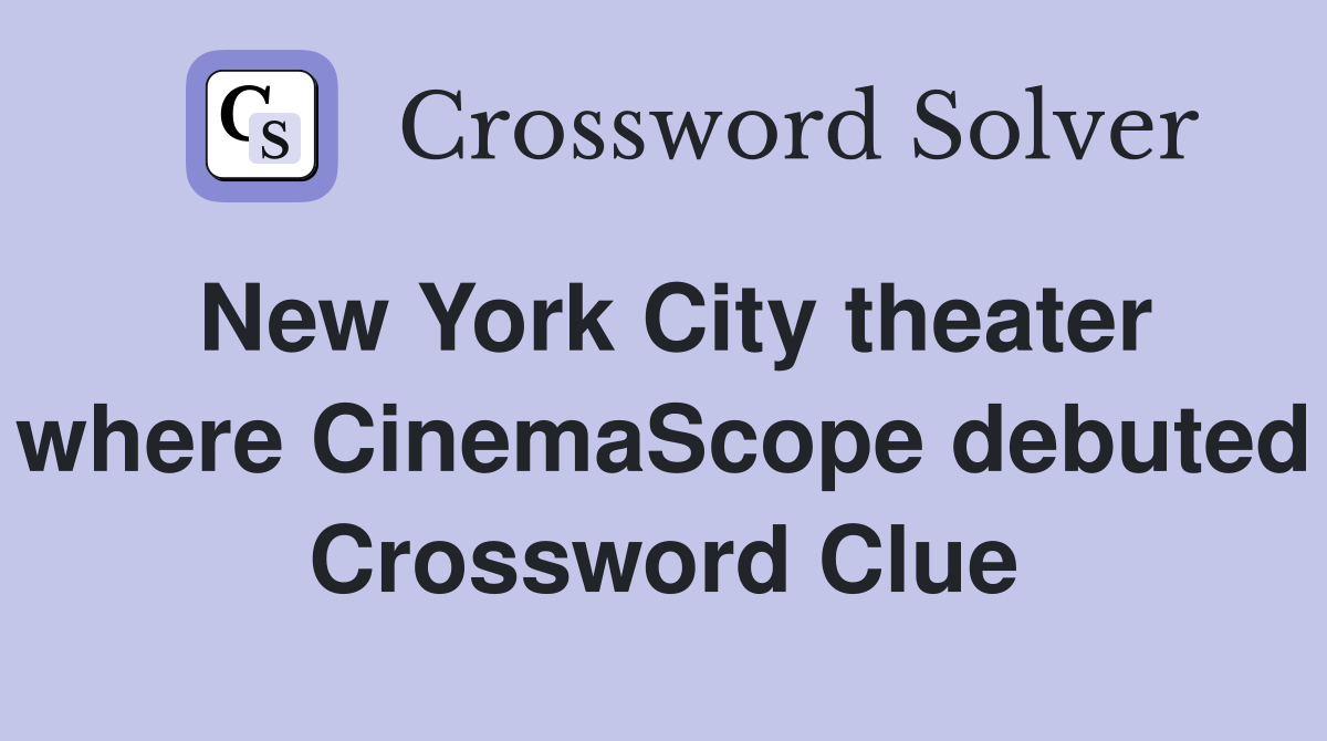 New York City theater where CinemaScope debuted Crossword Clue