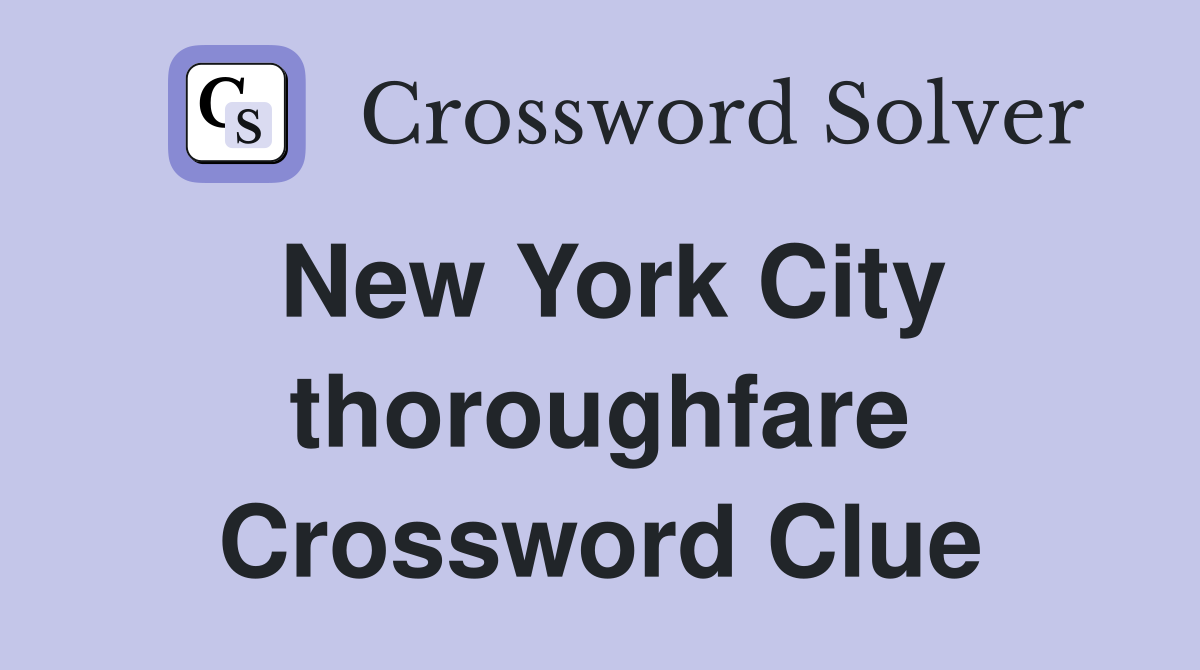 New York City thoroughfare Crossword Clue