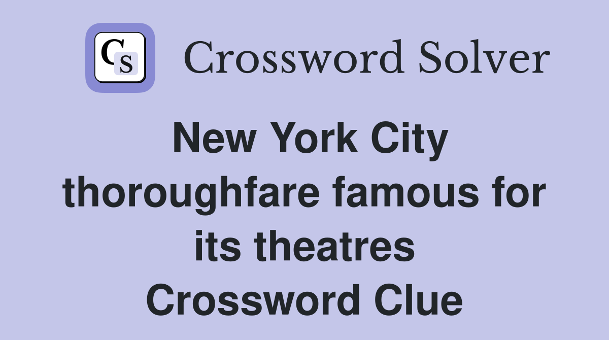 New York City thoroughfare famous for its theatres Crossword Clue