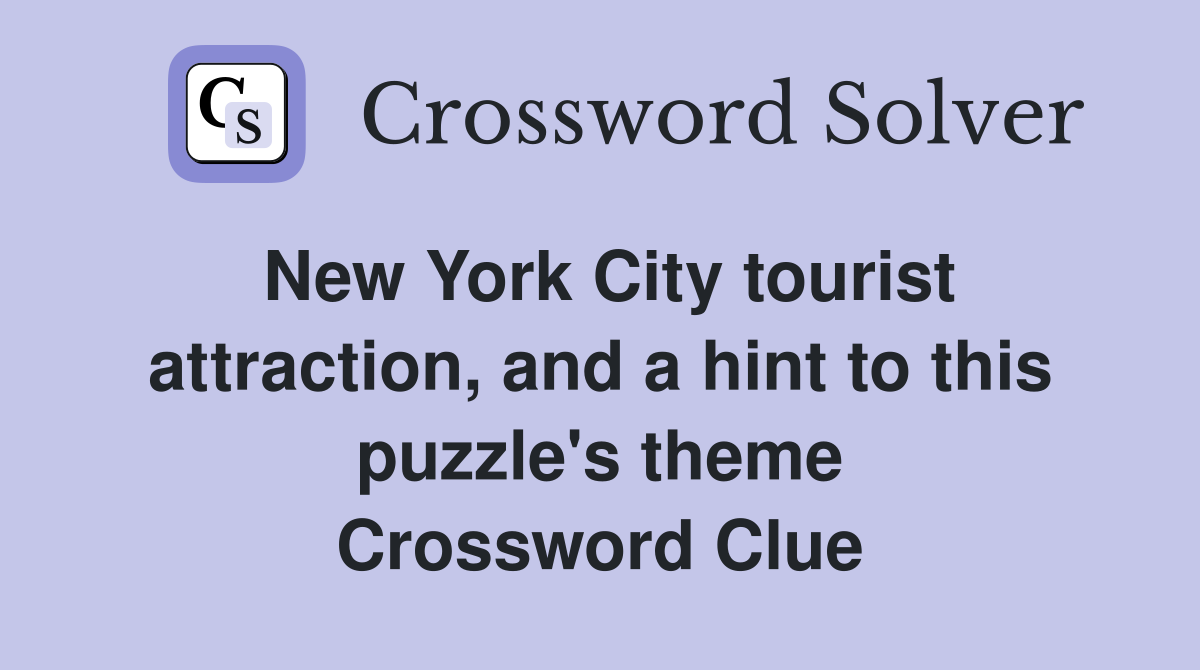 New York City tourist attraction, and a hint to this puzzle's theme Crossword Clue